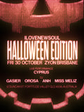 ILOVENEWSOUL Halloween Edition poster: Fri 30 October at ZYON Brisbane, live performance by CYPRUS, DJs GASIER, OROSA, ANH and MISS MELIZ